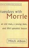 Tuesdays with Morrie: An old man, a young man, and life s greatest lesson: An Old Man, a Young Man and Life s Greatest Lesson