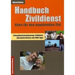 Handbuch Zivildienst - Alles f�r den angehenden Zivi: Kriegsdienstverweigerung, Zivildienst, alternative Dienste und 1000 Tipps