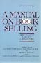 A Manual on Book Selling-How to Open and Run a Bookstore