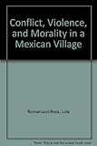 Conflict, violence and morality in a Mexican village