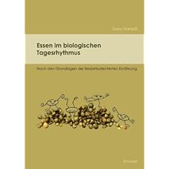 Essen im biologischen Tagesrhythmus: Nach den Grundlagen der Bedarfsorientierten Ern�hrung