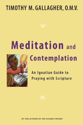 Meditation and Contemplation: An Ignatian Guide to Praying with Scripture (Crossroad Book), by Timothy M.  OMV Gallagher