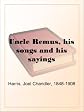Uncle Remus His Songs and His Sayings
