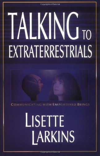 Talking to Extraterrestrials: Communicating with Enlightened Beings