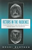 Actors in the Audience: Theatricality and Doublespeak from Nero to Hadrian (Revealing Antiquity)