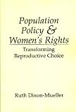 Population Policy and Women`s Rights: Transforming Reproductive Choice