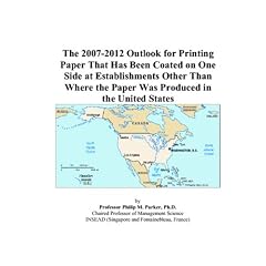 The 2007-2012 Outlook for Printing Paper That Has Been Coated on One Side at Establishments Other Than Where the Paper Was Produced in the United States (Paperback)