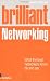 Brilliant Networking 2e: What The Best Networkers Know, Say and Do (2nd Edition)