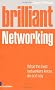 Brilliant Networking: What the Best Networkers Know, Say and Do (Brilliant Business)