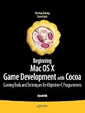Beginning Mac OS X Game Development With Cocoa: Gaming Tools and Techniques for Objective-C Programmers