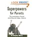 Superpowers for Parents: The Psychology of Great Parenting and Happy Children