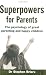 Books : Superpowers for Parents: The Psychology of Great Parenting and Happy Children