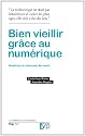 Bien vieillir gr&acirc;ce au num&eacute;rique (La fabrique des possibles)