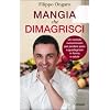 Mangia che dimagrisci. Un metodo rivoluzionario per perdere peso e guadagnare in forma e salute