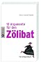 10 Argumente f�r den Z�libat: Ein Schwarzbuch