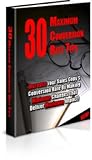 30 Maximum Conversion Rate Tips - Increase Your Sales Copies Conversion Rate By Making Minimum Changes That Deliver Maximum Impact! In This E-Book, Discover..