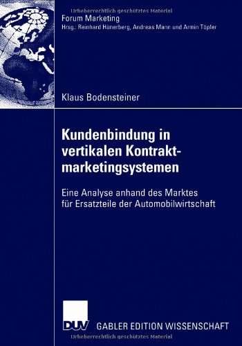 Kundenbindung in vertikalen Kontraktmarketingsystemen: Eine Analyse anhand des Marktes für Ersatzteile der Automobilwirtschaft (Forum Marketing) (German Edition)