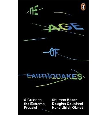 [(The Age of Earthquakes: A Guide to the Extreme Present)] [Author: Shumon Basar] published on (March, 2015)