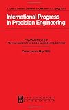 International progress in precision engineering : proceedings of the 7th International Precision Engineering Seminar