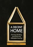 A Decent Home: Planning, Building, and Preserving Affordable Housing