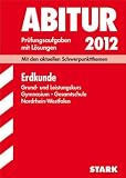 Abitur-Pr&uuml;fungsaufgaben Gymnasium /Gesamtschule Nordrhein-Westfalen - Mit L&ouml;sungen; Erdkunde 2012, Mit den aktuellen Schwerpunktthemen, Jahrg&auml;nge 2008-2011 - Rainer Koch, Nina Erdmann, Karl-Heinz Maurmann, Wolfgang Lage, Torsten Wagner, Sandra B&ouml;ker