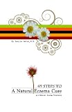 49 Steps to a Natural Eczema Cure: All Natural Eczema Treatment