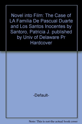 Novel into Film: The Case of LA Familia De Pascual Duarte and Los Santos Inocentes, by Patricia J. Santoro