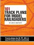 101 Track Plans for Model Railroaders: Track Plans for N, TT, HO, S, and O Scale Model Railroads