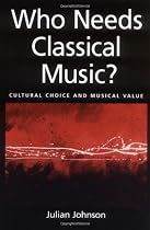 Who Needs Classical Music?: Cultural Choice and Musical Value