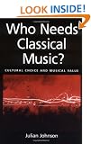 Who Needs Classical Music?: Cultural Choice and Musical Values