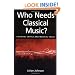 Who Needs Classical Music?: Cultural Choice and Musical Values