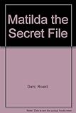 Roald Dahl's Matilda : the secret file