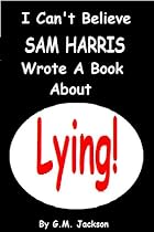 Click to Download Free Kindle Book -> I CAN'T BELIEVE SAM HARRIS WROTE A BOOK ABOUT LYING!