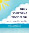 Think Something Wonderful: Exercises in Positive Thinking