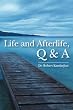 Life and Afterlife, Q & A