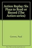 Action replay : six plays to read or record