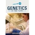 Genetics in the News (Science News Flash) by Bernice Schacter and Yael Calhoun