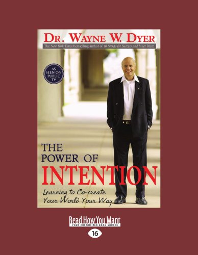 The Power of Intention: Learning to Co-Create Your World Your Way