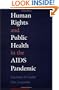 Human Rights and Public Health in the AIDS Pandemic