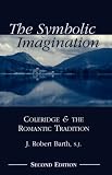The Symbolic Imagination: Coleridge and the Romantic Tradition (Studies in Religion and Literature, 3)