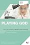 Playing God: Talking About Ethics in Medicine and Technology