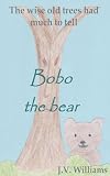 Bobo the bear (The wise old trees had much to tell childrens books collection)