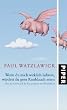 Wenn du mich wirklich liebtest, w�rdest du gern Knoblauch essen: �ber das Gl�ck und die Konstruktion der Wirklichkeit