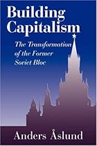 Building Capitalism: The Transformation of the Former Soviet Bloc Building Capitalism: The Transformation of the Former Soviet Bloc
