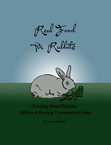 Real Food for Rabbits: Raising Meat Rabbits Without Buying Commercial Feed