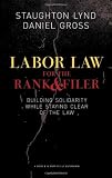 Labor Law for the Rank and Filer: Building Solidarity While Staying Clear of the Law (PM Press)