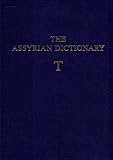 The Assyrian Dictionary of the Oriental Institute of the University of Chicago: Letter T vol. 18 (Assyrian Dictionary) (Assyrian Dictionary)