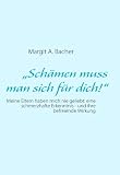 "Sch&auml;men muss man sich f&uuml;r dich!": Meine Eltern haben mich nie geliebt: eine schmerzhafte Erkenntnis - und ihre befreiende Wirkung - Margit A. Bacher