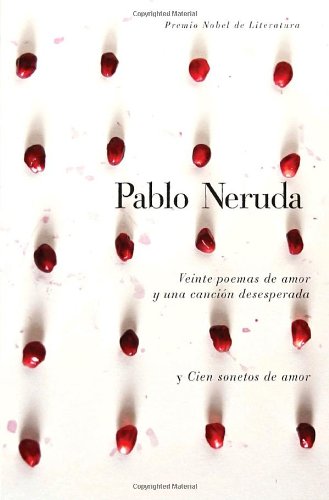 Veinte Poemas de Amor y una Cancion de Desesperada y Cien Sonetos de Amor