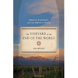 The Vineyard at the End of the World: Maverick Winemakers and the Rebirth of Malbec